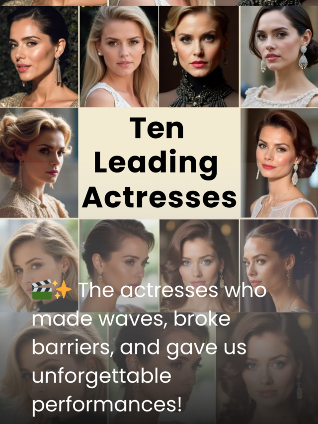 10 Leading Ladies Who Transformed Cinema Post-2020